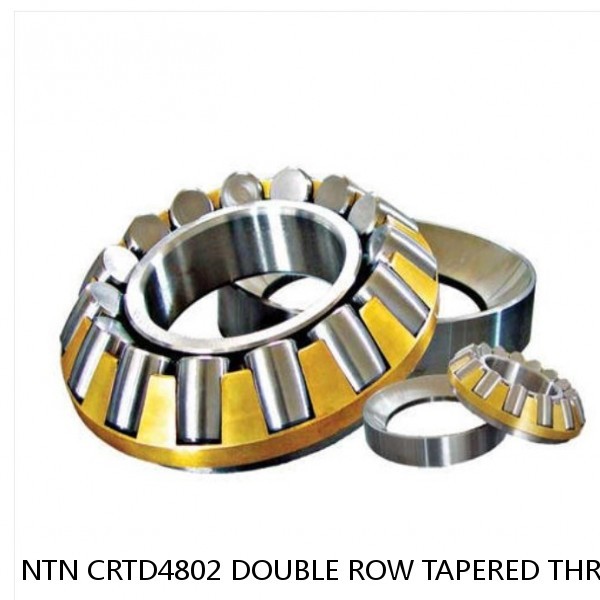 NTN CRTD4802 DOUBLE ROW TAPERED THRUST ROLLER BEARINGS